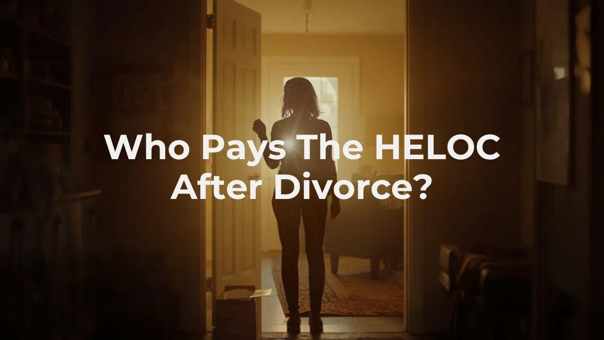 Who Pays the HELOC After a Texas Divorce?