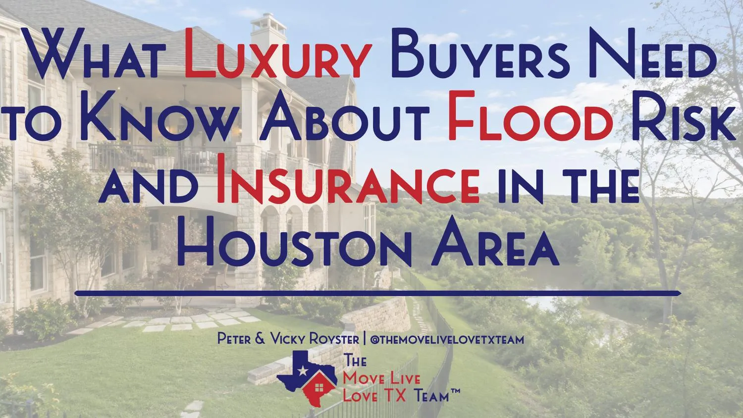What Luxury Buyers Need to Know About Flood Risk and Insurance in the Houston Area