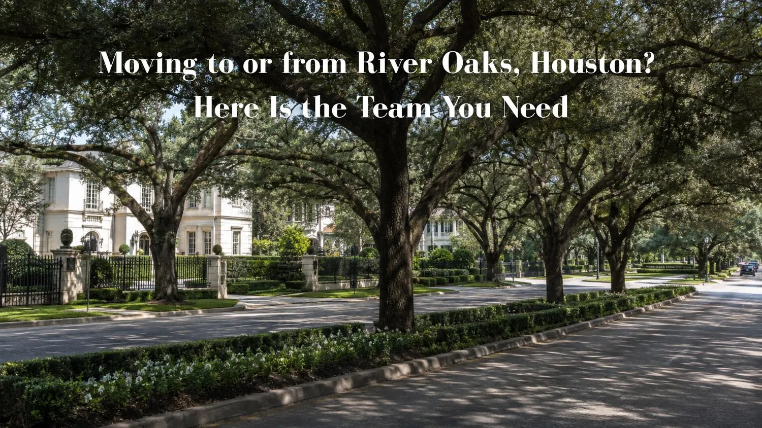 Moving to or from River Oaks, Houston? Here Is the Team You Need