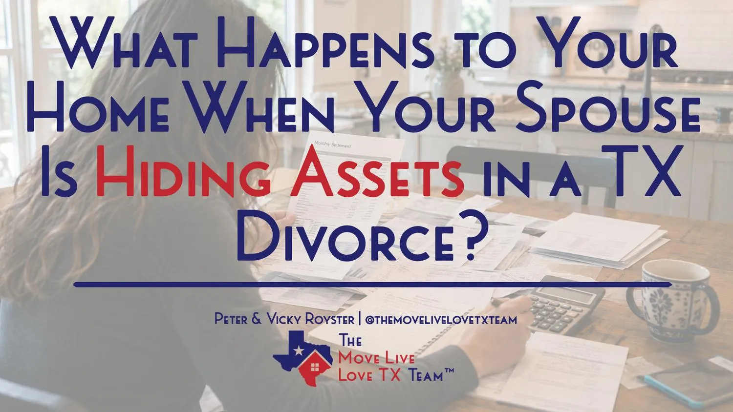 What Happens to Your Home When Your Spouse Is Hiding Assets in a Texas Divorce?