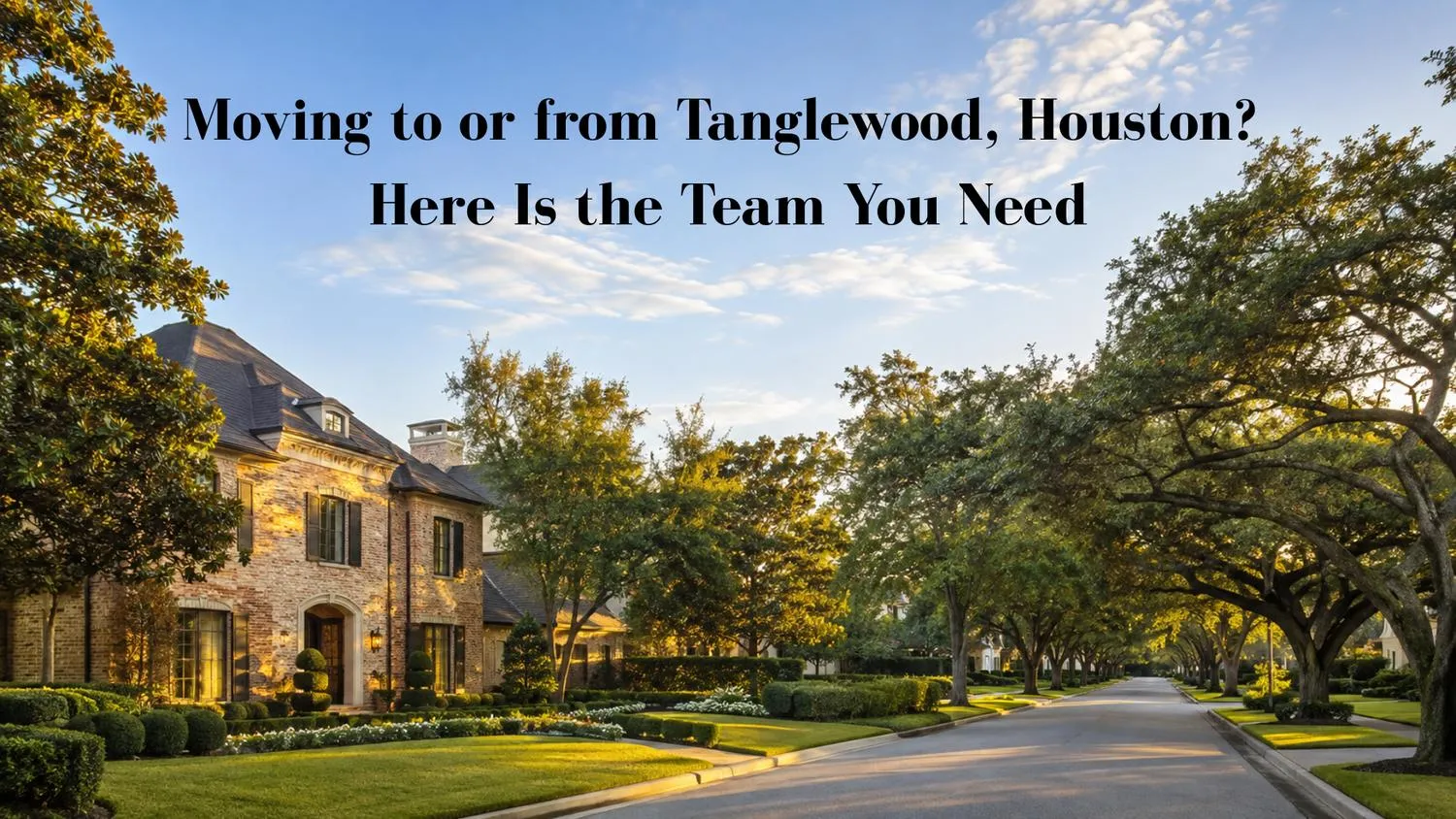 Moving to or from Tanglewood, Houston? Here Is the Team You Need