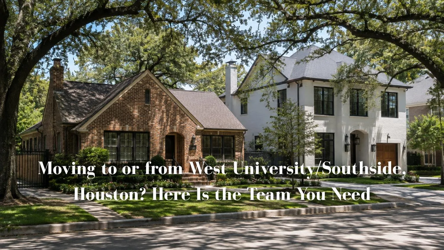 Moving to or from West University/Southside, Houston? Here Is the Team You Need