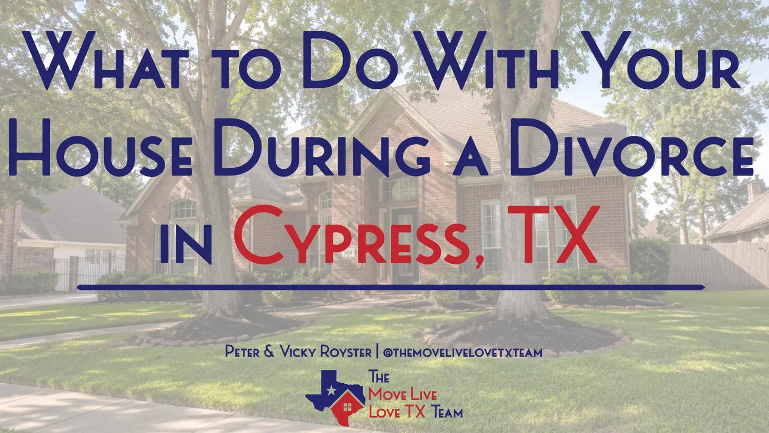 What to Do With Your House During a Divorce in Cypress, TX