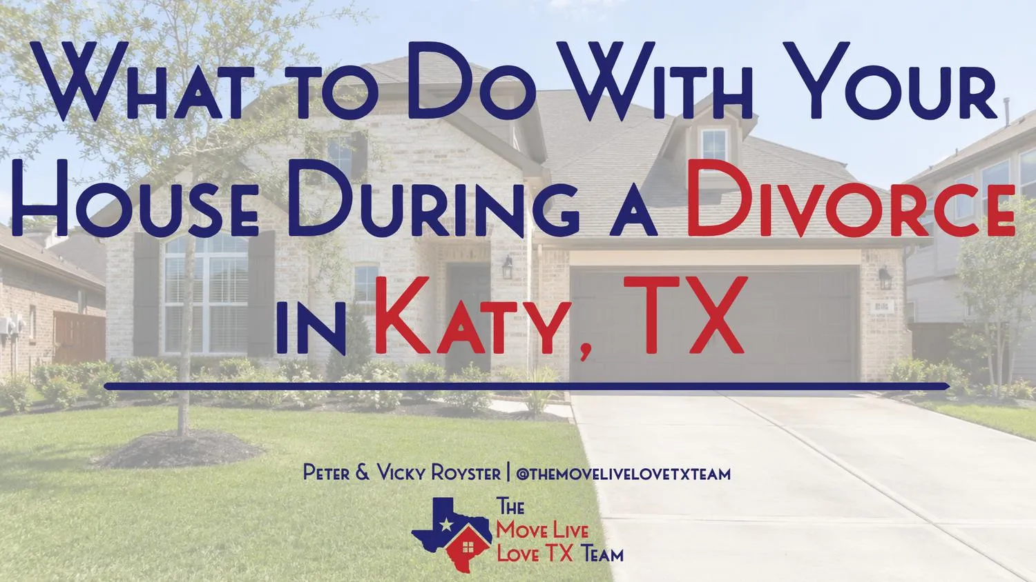 What to Do With Your House During a Divorce in Katy, TX